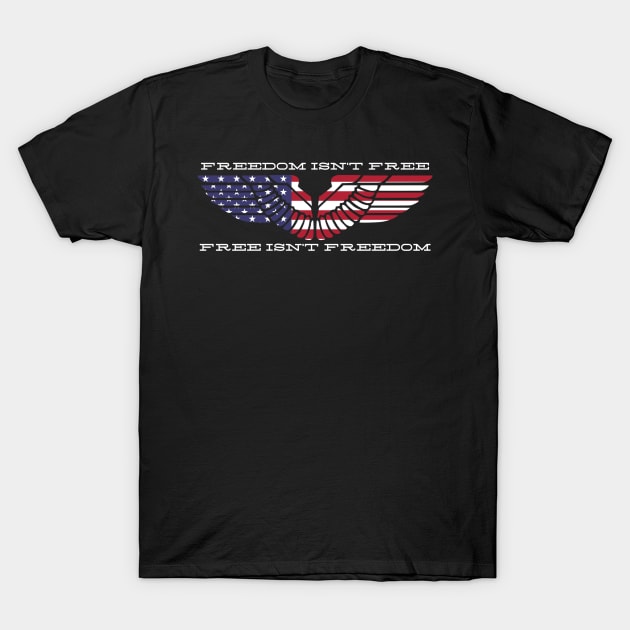 Freedom Isn't Free T-Shirt by Aeriskate